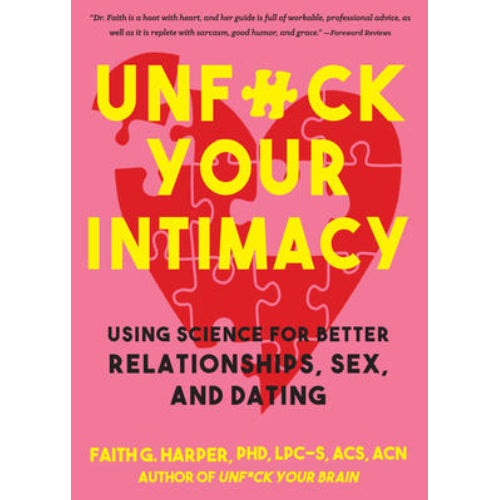 Unfuck Your Intimacy: Using Science for Better Relationships, Sex, and Dating by Faith Harper