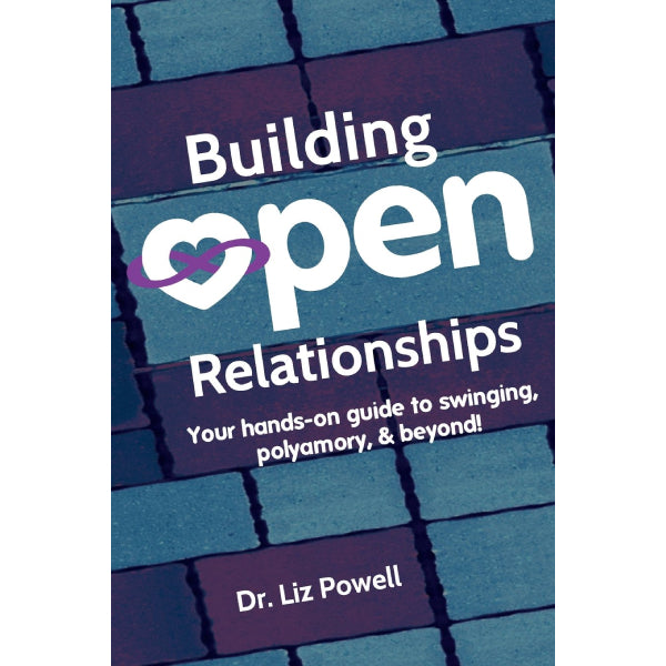 Building Open Relationships: Your Hands-on Guide to Swinging, Polyamory and Beyond by Dr. Liz Powell