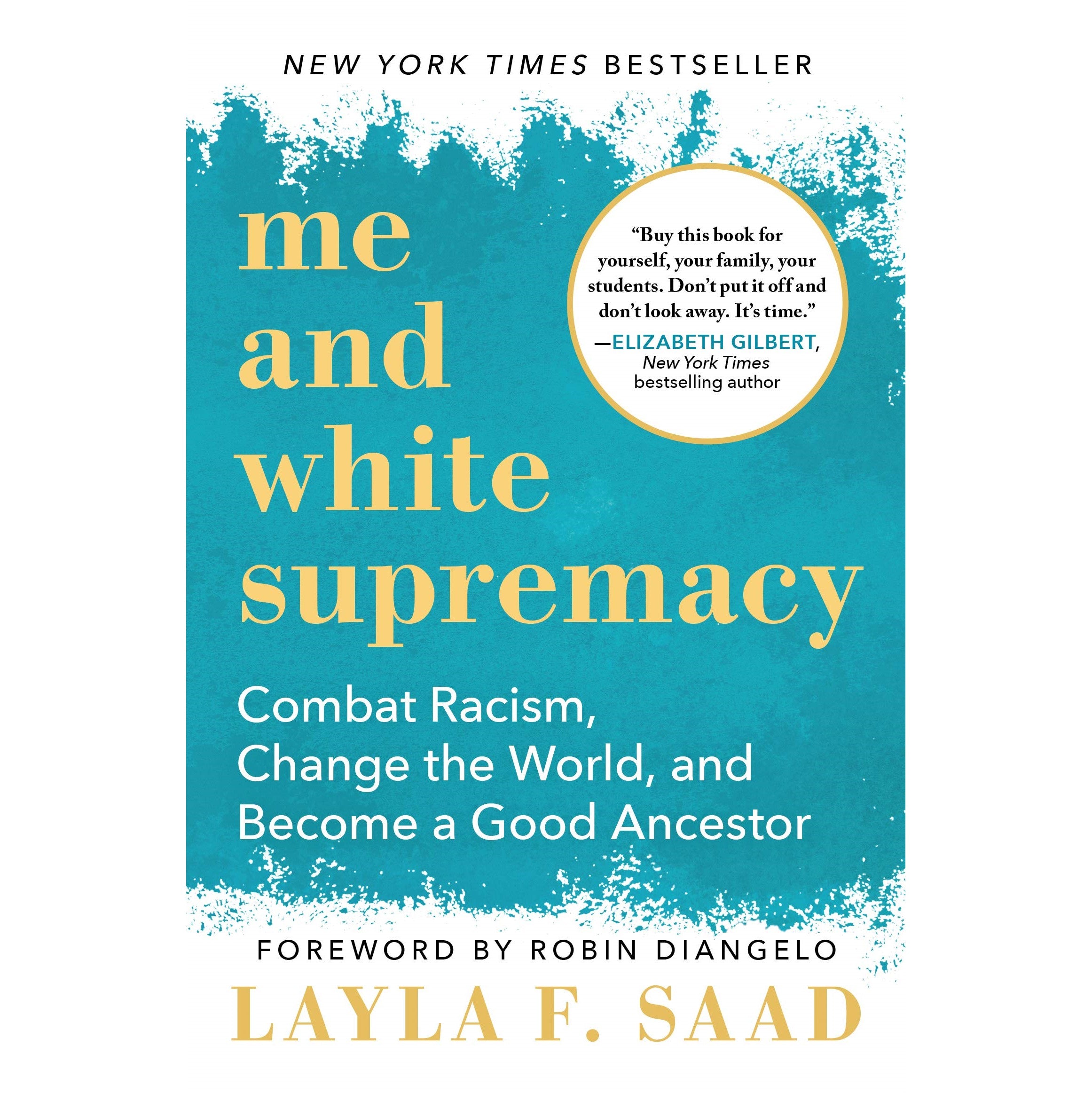 Me and White Supremacy: Combat Racism, Change the World, and Become a Good Ancestor (Hardcover) by Layla F. Saad